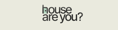 HOUSE ARE YOU