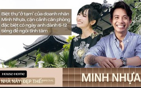 Biệt thự "ở tạm" của doanh nhân Minh Nhựa, căn phòng đặc biệt anh dành 6 -12h mỗi ngày để tĩnh tâm